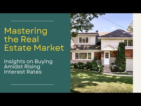 &quot;Mastering the Real Estate Market: Insights on Buying Amidst Rising Interest Rates&quot;